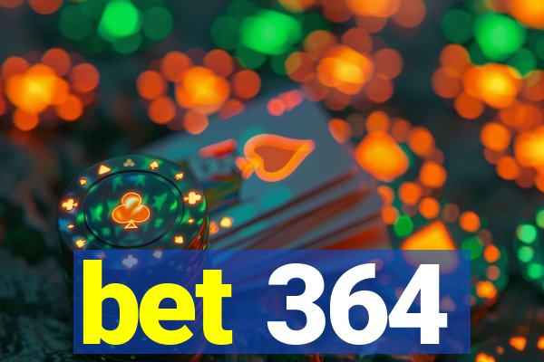 bet 364